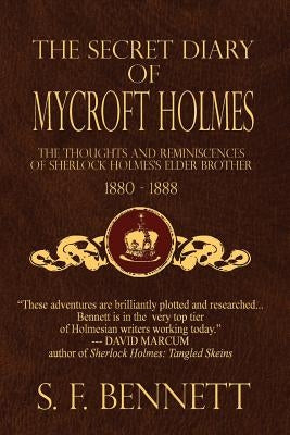 The Secret Diary of Mycroft Holmes: The Thoughts and Reminiscences of Sherlock Holmes's Elder Brother, 1880-1888 by Belanger, Derrick