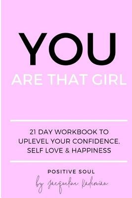 You Are That Girl: 21 day workbook to uplevel your confidence, self love & happiness by Kademian, Jacqueline