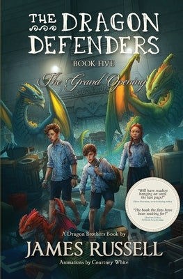 The Dragon Defenders - Book Five: The Grand Opening by Russell, James