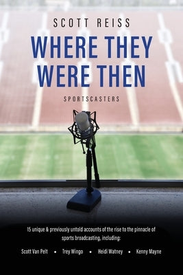 Where They Were Then: Sportscasters by Reiss, Scott