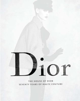 The House of Dior: Seventy Years of Haute Couture by Somerville, Katie