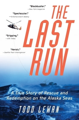 The Last Run: A True Story of Rescue and Redemption on the Alaska Seas by Lewan, Todd