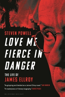 Love Me Fierce in Danger: The Life of James Ellroy by Powell, Steven
