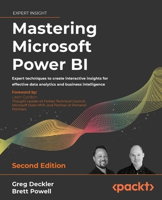 Mastering Microsoft Power BI - Second Edition: Expert techniques to create interactive insights for effective data analytics and business intelligence by Deckler, Greg