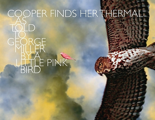 Cooper Finds Her Thermal: As Told to George Miller by a Little Pink Bird by Miller, George Kirkpatrick