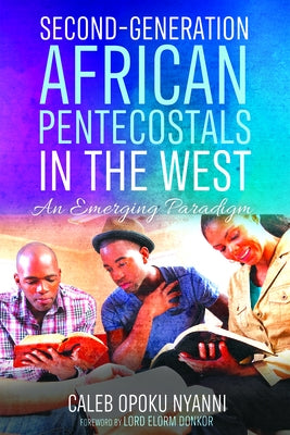 Second-Generation African Pentecostals in the West by Nyanni, Caleb Opoku