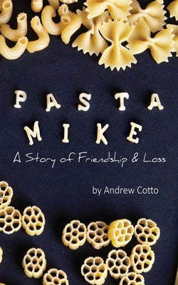 Pasta Mike: A Story of Friendship and Loss by Cotto, Andrew