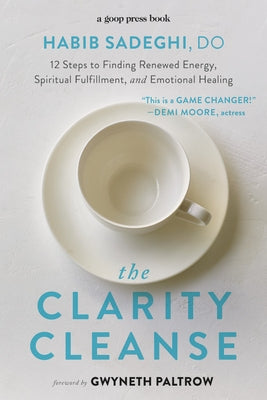 The Clarity Cleanse: 12 Steps to Finding Renewed Energy, Spiritual Fulfillment, and Emotional Healing by Sadeghi, Habib