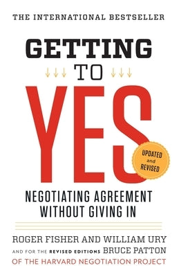 Getting to Yes: Negotiating Agreement Without Giving in by Fisher, Roger