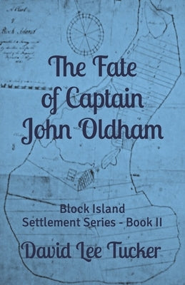 The Fate of Captain John Oldham: The Block Island Settlement Series - Book II by Tucker, David Lee