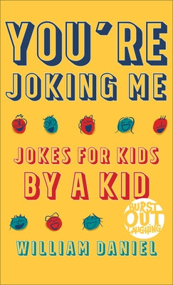 You're Joking Me: Jokes for Kids by a Kid by Daniel, William