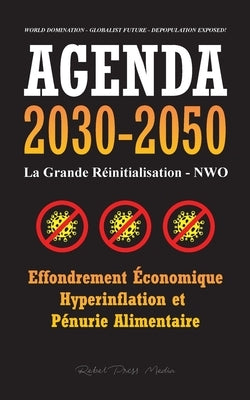 Agenda 2030-2050: La Grande Réinitialisation - NWO - Effondrement Économique, Hyperinflation et Pénurie Alimentaire - Domination du Mond by Rebel Press Media