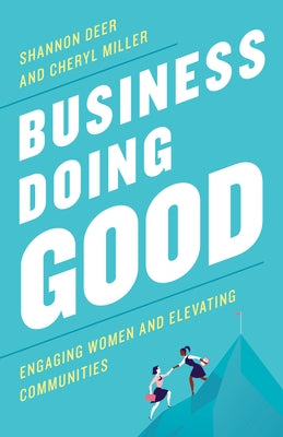 Business Doing Good: Engaging Women and Elevating Communities by Deer, Shannon