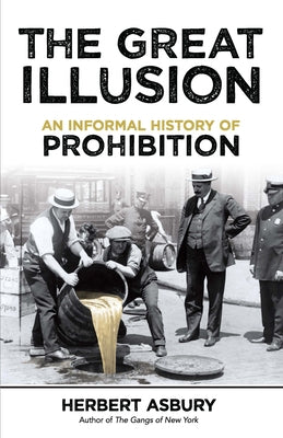 The Great Illusion: An Informal History of Prohibition by Asbury, Herbert