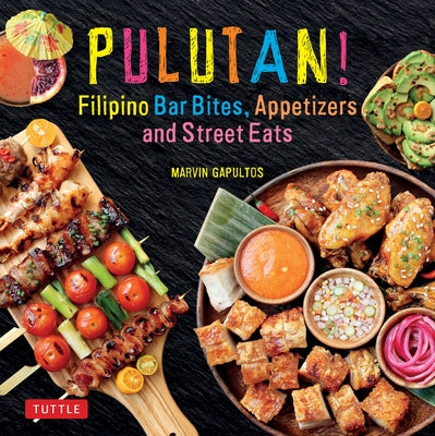 Pulutan! Filipino Bar Bites, Appetizers and Street Eats: (Filipino Cookbook with Over 60 Easy-To-Make Recipes) by Gapultos, Marvin