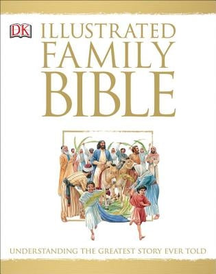 Illustrated Family Bible: Understanding the Greatest Story Ever Told by Costecalde, Claude-Bernard