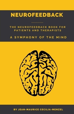 Neurofeedback - The Neurofeedback Book for Patients and Therapists: A Symphony of the Mind by Cecilia-Menzel, Jean-Maurice