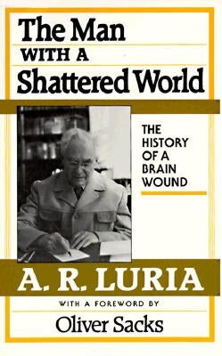 Man with a Shattered World: The History of a Brain Wound by Luria, A. R.