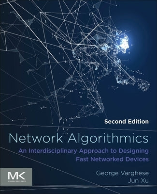 Network Algorithmics: An Interdisciplinary Approach to Designing Fast Networked Devices by Varghese, George