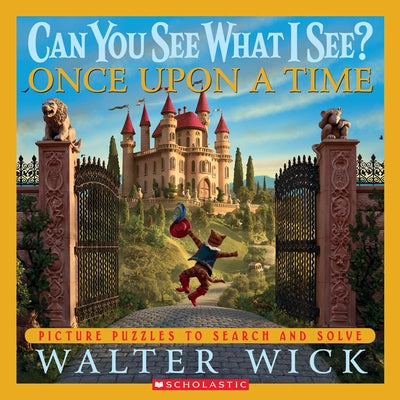 Can You See What I See? Once Upon a Time: Picture Puzzles to Search and Solve by Wick, Walter