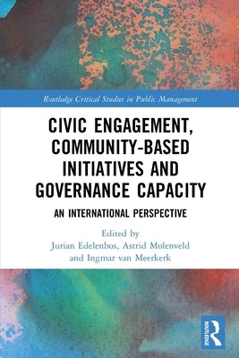 Civic Engagement, Community-Based Initiatives and Governance Capacity: An International Perspective by Edelenbos, Jurian