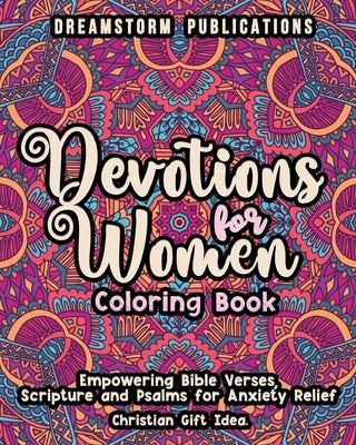 Devotions for Women Coloring Book: Empowering Bible Verses, Scripture and Psalms for Anxiety Relief. Christian Gift Idea. by Publications, Dreamstorm