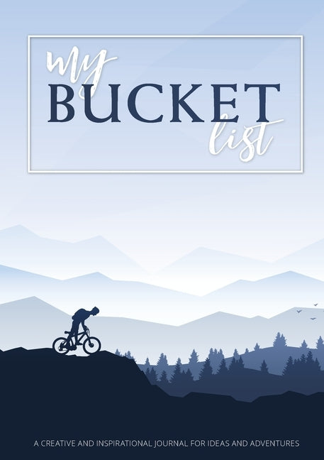My Bucket List: A Creative and Inspirational Journal for Ideas and Adventures by Blank Classic