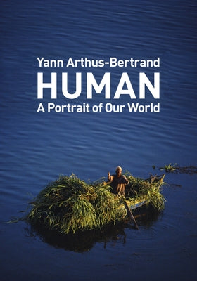 Human: A Portrait of Our World by Arthus-Bertrand, Yann