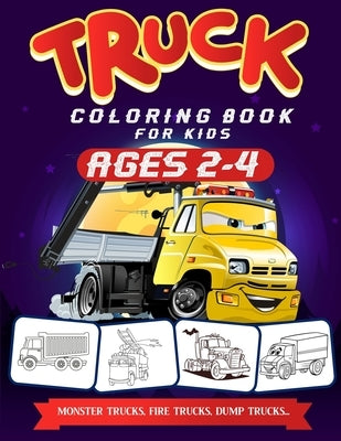 Truck Coloring Book For Kids Ages 2-4: A Fun Truck Coloring Book For Kids Ages 2 - 4 With Fire Fighter Trucks, Monster Trucks, Tow Trucks, and Lots Mo by Publishing, Gads