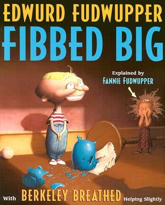 Edwurd Fudwupper Fibbed Big: Explained by Fannie Fudwupper by Breathed, Berkeley