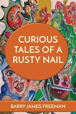 Curious Tales of a Rusty Nail by Freeman, Barry James