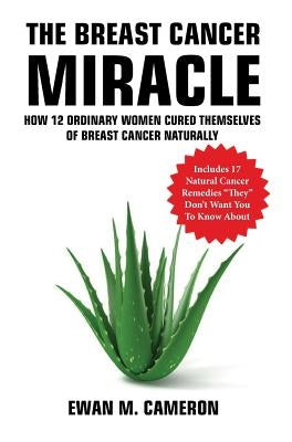 The Breast Cancer Miracle by Cameron, Ewan