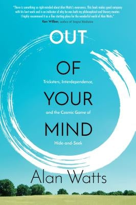 Out of Your Mind: Tricksters, Interdependence, and the Cosmic Game of Hide and Seek by Watts, Alan