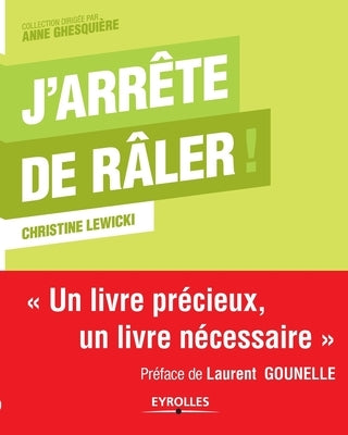 J'arrête de râler !: Un livre précieux, un livre nécessaire. by Lewicki, Christine