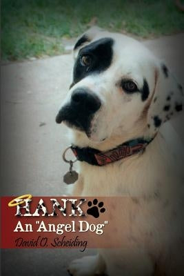 Hank: An Angel Dog by Scheiding, David O.