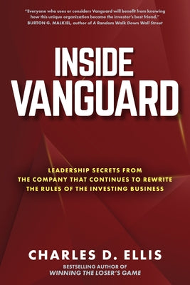 Inside Vanguard: Leadership Secrets from the Company That Continues to Rewrite the Rules of the Investing Business by Ellis, Charles
