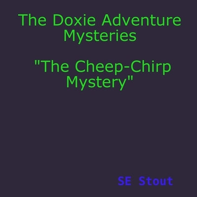 The Doxie Adventure Mysteries The Cheep-Chirp Mystery by Stout, Se