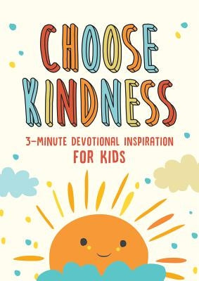 Choose Kindness: 3-Minute Devotional Inspiration for Kids by Simmons, Joanne