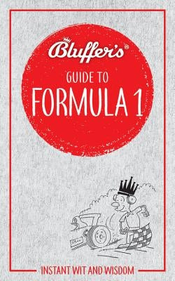 Bluffer's Guide to Formula 1: Instant Wit and Wisdom by Haynes Publishing Uk