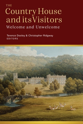 Visitors to the Country House in Ireland and Britain: Welcome and Unwelcome by Ridgway, Christopher