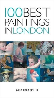 100 Best Paintings in London by Smith, Geoffrey