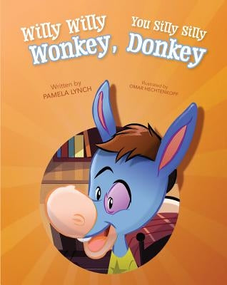 Willy Willy Wonkey, You Silly Silly Donkey by Lynch, Pamela