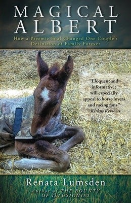 Magical Albert: How a Preemie Foal Changed One Couple's Definition of Family Forever by Lumsden, Renata