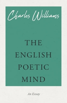 The English Poetic Mind by Williams, Charles