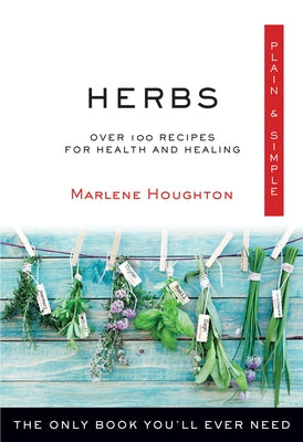 Herbs Plain & Simple: The Only Book You'll Ever Need by Houghton, Marlene