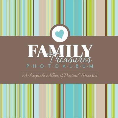 Family Treasures Photo Album: A Keepsake Album of Precious Memories by Speedy Publishing LLC