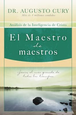 El Maestro de Maestros: Jesús, El Educador Más Grande de Todos Los Tiempos by Cury, Augusto