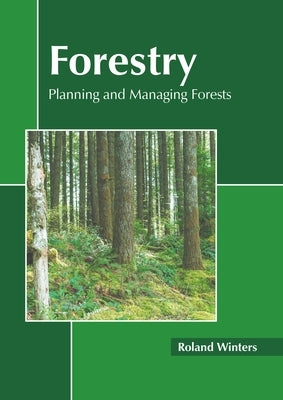 Forestry: Planning and Managing Forests by Winters, Roland