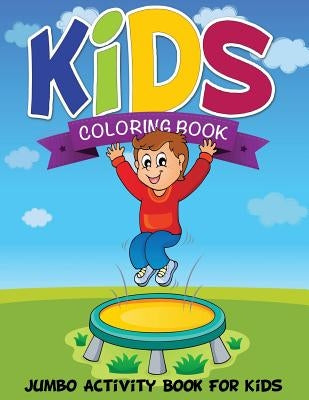 Kids Coloring Book (Jumbo Activity Book for Kids) by Speedy Publishing LLC