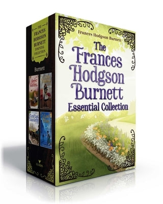 The Frances Hodgson Burnett Essential Collection (Boxed Set): The Secret Garden; A Little Princess; Little Lord Fauntleroy; The Lost Prince by Burnett, Frances Hodgson